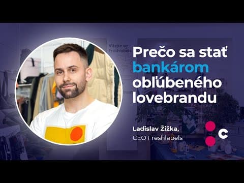Prečo sa stať bankárom obľúbeného lovebrandu? Ladislav Žižka, CEO Freshlabels