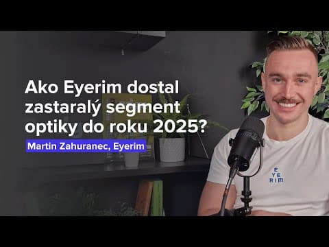 Ako Eyerim dostal zastaralý segment optiky do roku 2025? (Martin Zahuranec, Eyerim)