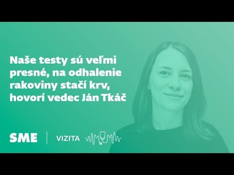 Naše testy sú veľmi presné, na odhalenie rakoviny stačí krv, hovorí vedec Ján Tkáč (Vizita)